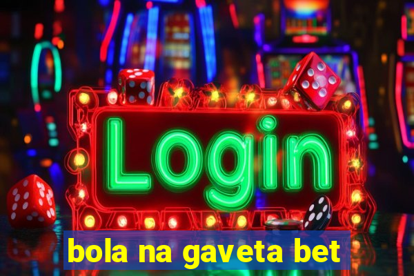 bola na gaveta bet